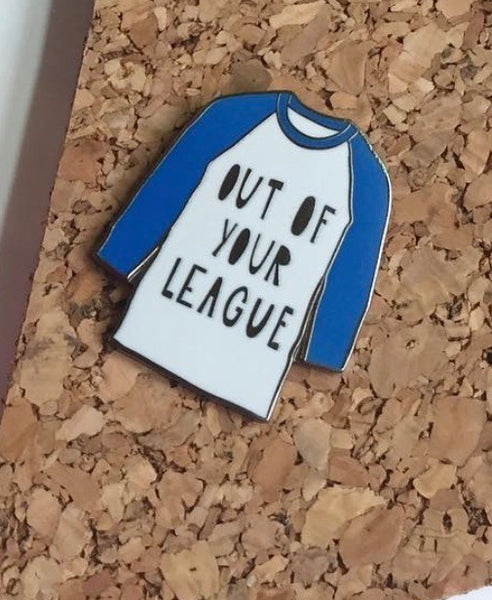 Out of Your League enamel pin