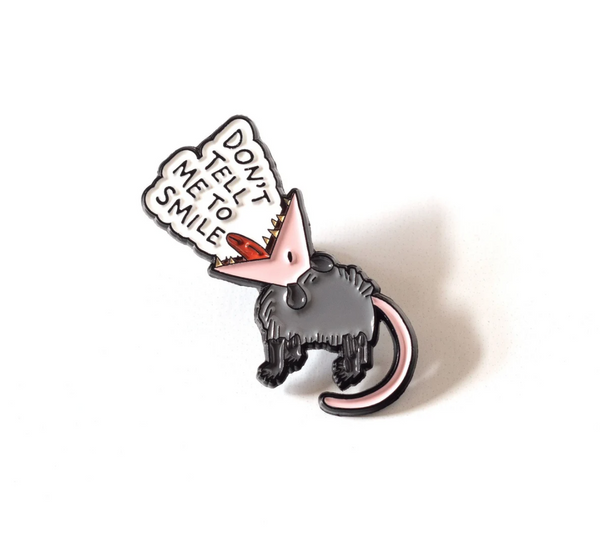 Don't Tell Me to Smile Possum pin