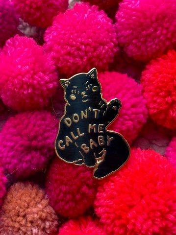 Don't Call Me Baby Cat pin