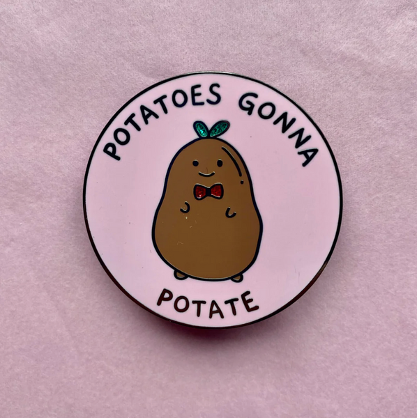 Potatoes Gonna Potate pin