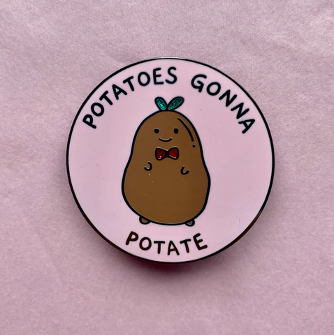 Potatoes Gonna Potate pin
