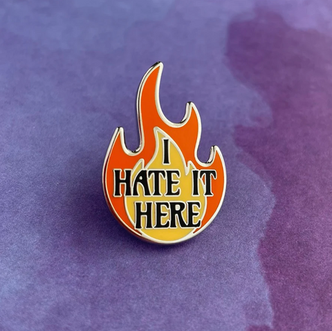 I Hate it Here enamel pin