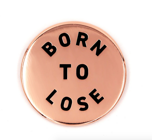 Born to Lose enamel pin