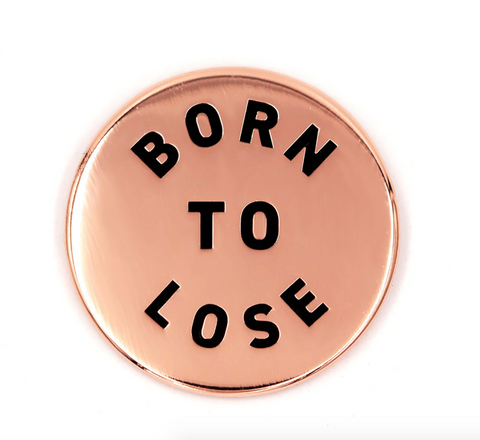 Born to Lose enamel pin