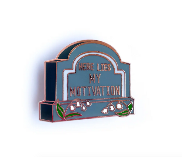Here Lies My Motivation enamel pin