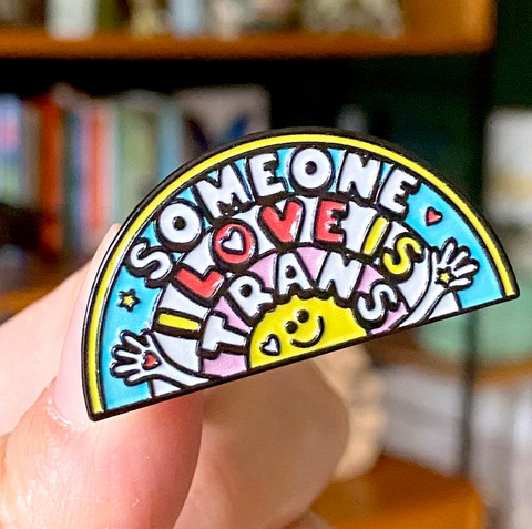 Someone I Love is Trans enamel pin
