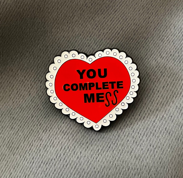 YOU COMPLETE Mess enamel pin
