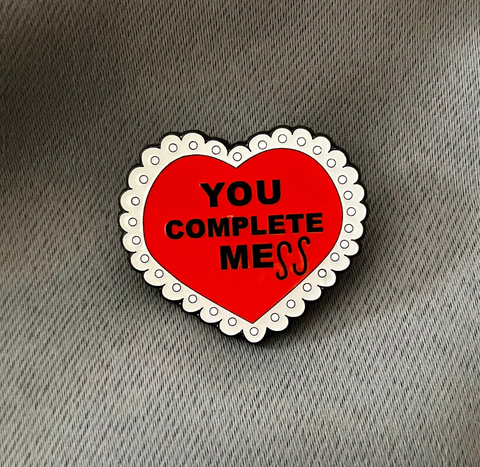 YOU COMPLETE Mess enamel pin