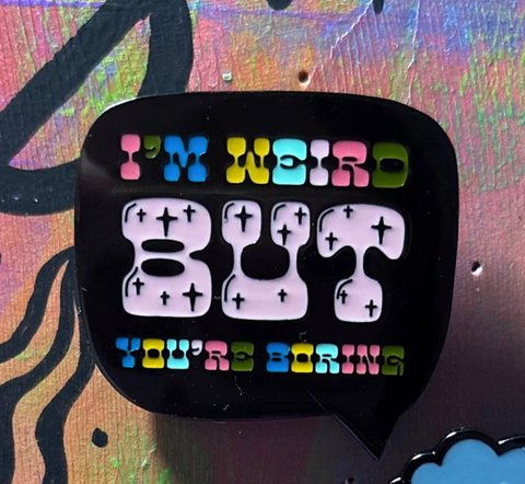 I'm Weird, But You're Boring pin