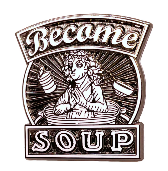 Become Soup enamel pin