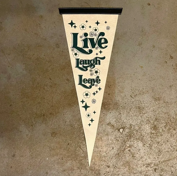 Live Laugh Leave Pennant