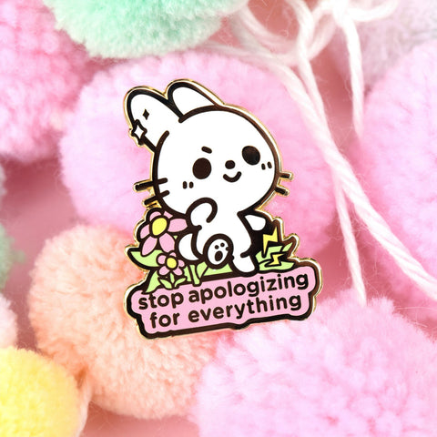Stop Apologizing for Everything enamel pin