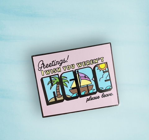I Wish You Weren't Here enamel pin
