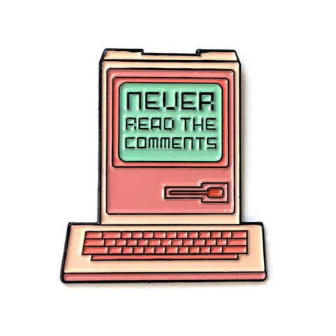 Never Read the Comments enamel pin